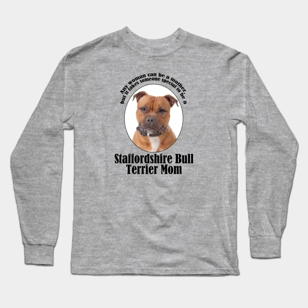 Staffordshire Bull Terrier Mom Long Sleeve T-Shirt by You Had Me At Woof